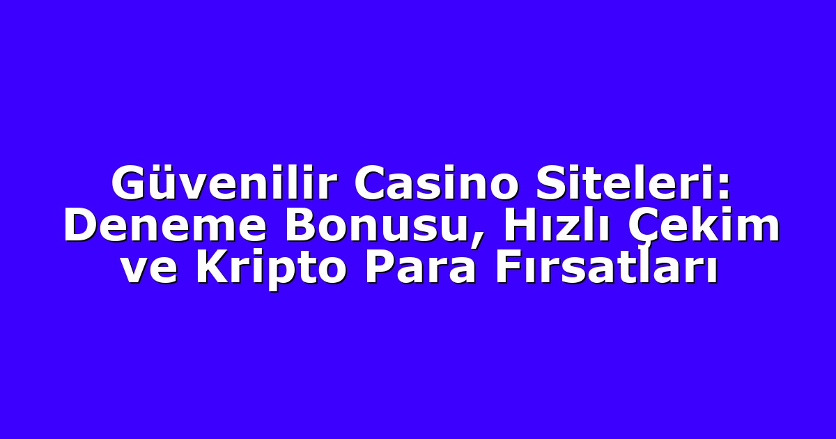 Deneme Bonusu - Anasayfa 4 Güvenilir Casino Siteleri: Deneme Bonusu, Hızlı Çekim ve Kripto Para Fırsatları